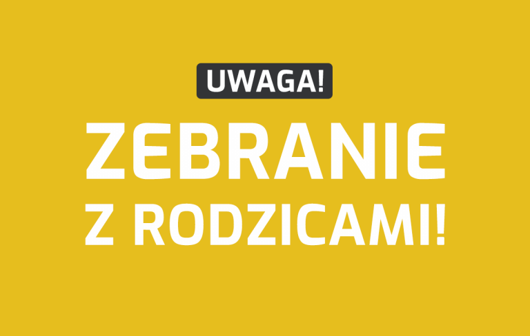 UWAGA ! ZEBRANIE Z RODZICAMI